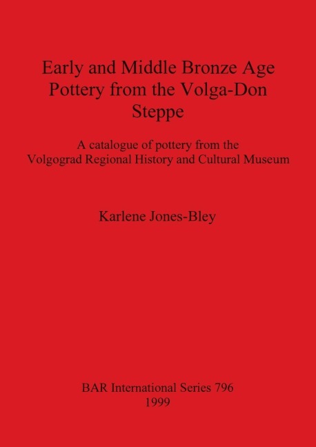Early and Middle Bronze Age Pottery from the Volga-Don Steppe: A catalogue of pottery from the Volgograd Regional History and Cultural Museum