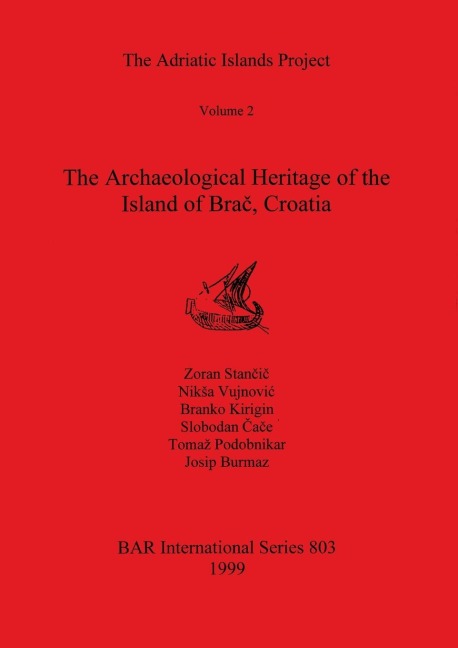 The Adriatic Islands Project Volume 2 - The Archaeological Heritage of the Island of Bra¿, Croatia