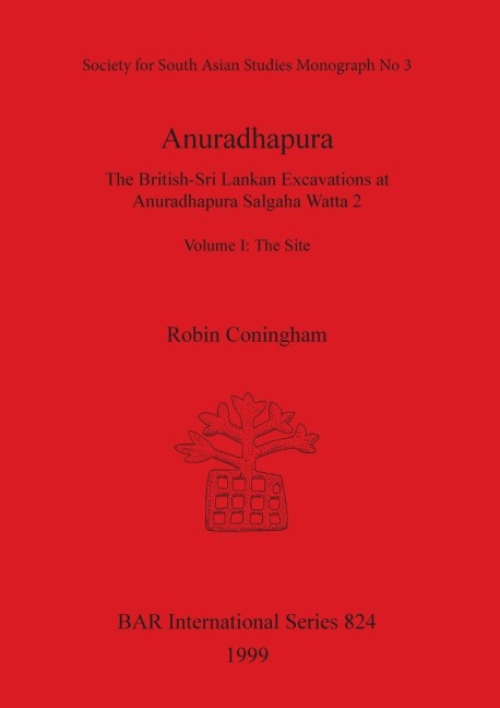 Anuradhapura: The British-Sri Lankan Excavations at Anuradhapura Salgaha Watta 2.  Volume I: The Site