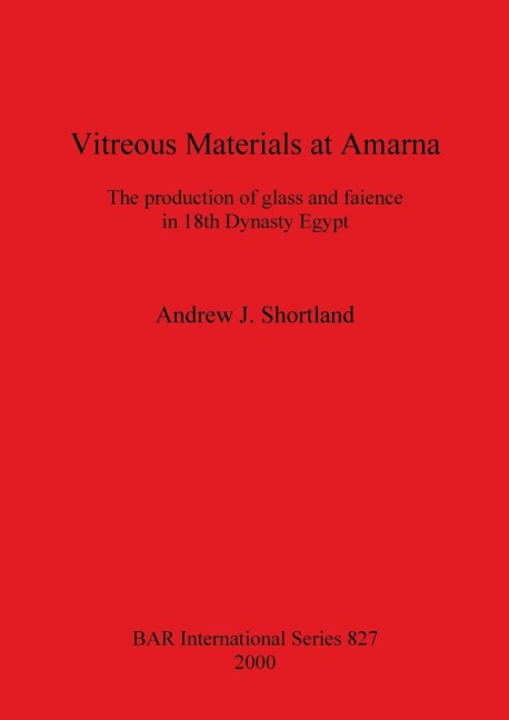 Vitreous Materials at Amarna: The production of glass and faience in 18th Dynasty Egypt
