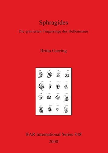 Sphragides: Die gravierten Fingerringe des Hellenismus (BAR International)