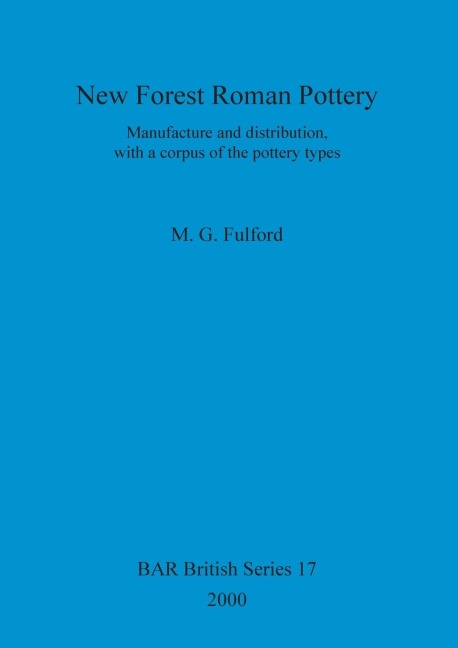 New Forest Roman Pottery: Manufacture and distribution, with a corpus of the pottery types