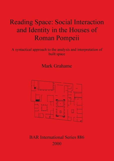 Reading Space: Social Interaction and Identity in the Houses of Roman Pompeii