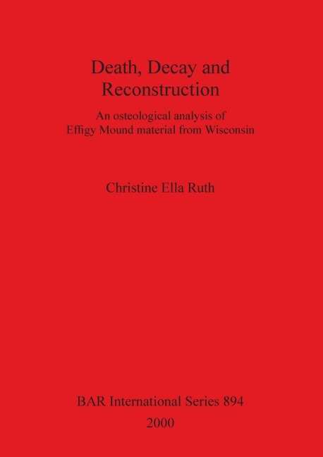 Death, Decay and Reconstruction: An osteological analysis of Effigy Mound material from Wisconsin