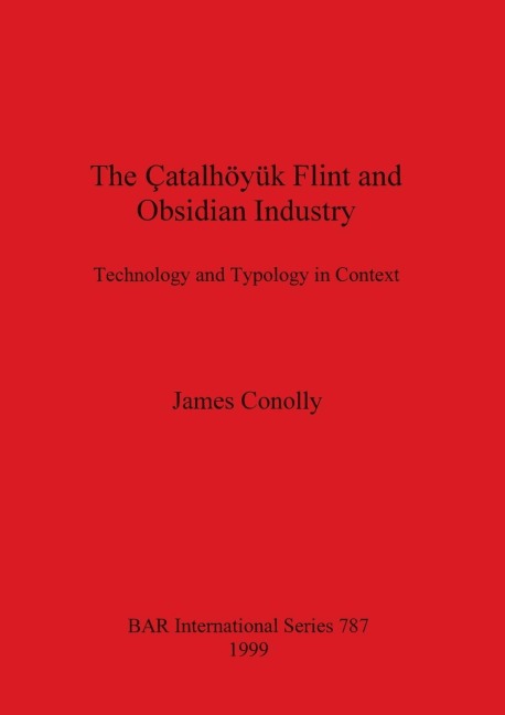 The Çatalhöyük Flint and Obsidian Industry: Technology and Typology in Context