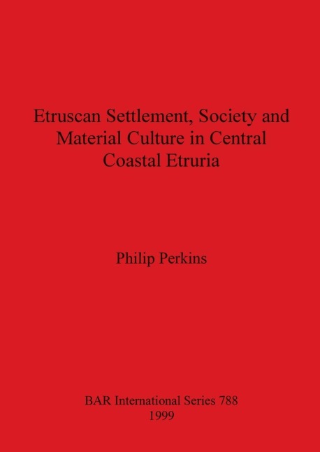 Etruscan Settlement, Society and Material Culture in Central Coastal Etruria