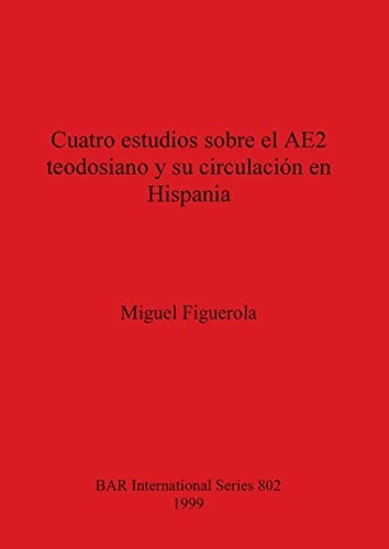 Cuatro estudios sobre el AE2 teodosiano y su circulacion en Hispania