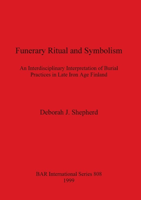 Funerary Ritual and Symbolism: An Interdisciplinary Interpretation of Burial Practices in Late Iron Age Finland