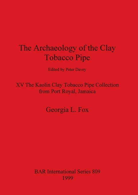 The Archaeology of the Clay Tobacco Pipe XV: The Kaolin Clay Tobacco Pipe Collection from Port Royal, Jamaica