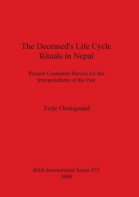 The Deceaseds Life Cycle Rituals in Nepal: Present Cremation Burials for the Interpretations of the Past