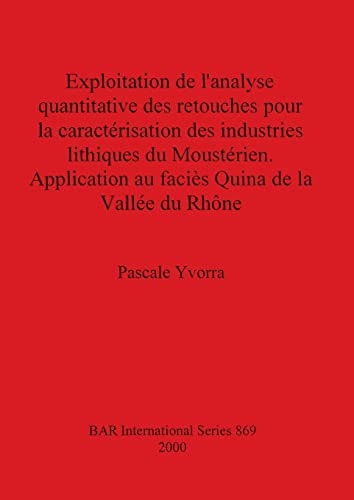 Exploitation de l'analyse quantitative des retouches pour la caractérisation des industries lithiques du Moustérien. Application au faciès Quina de la Vallée du Rhône