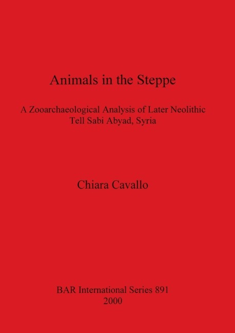 Animals in the Steppe: A Zooarchaeological Analysis of Later Neolithic Tell Sabi Abyad, Syria