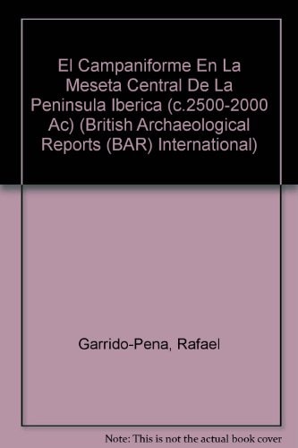 El Campaniforme en La Meseta Central de la Peninsula Iberica (c.2500-2000 AC.) (British Archaeological Reports British Series)