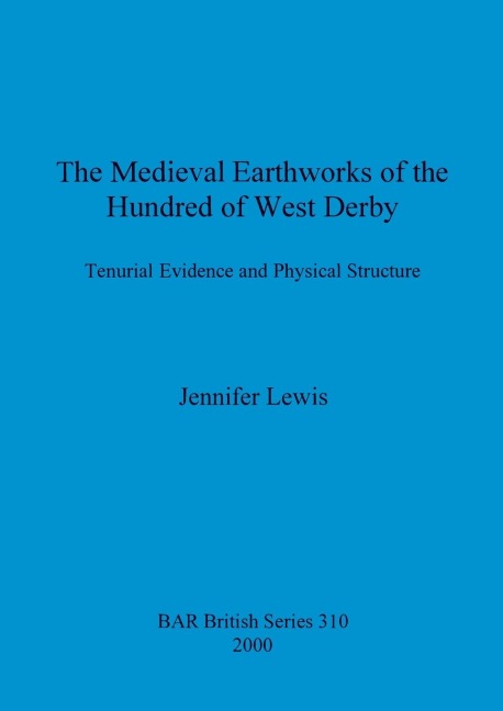 The Medieval Earthworks of the Hundred of West Derby: Tenurial Evidence and Physical Structure