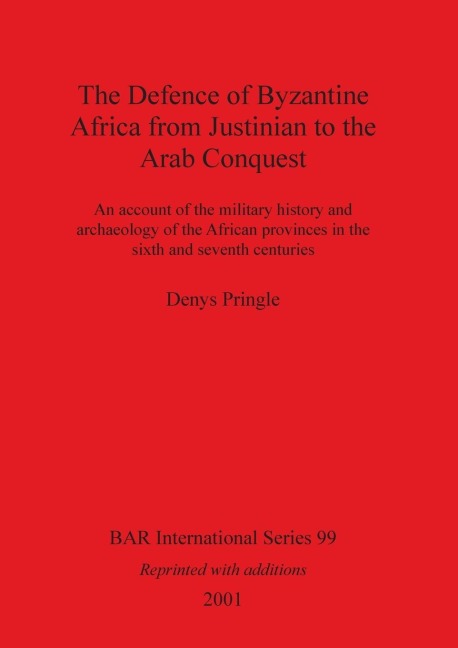 The Defence of Byzantine Africa from Justinian to the Arab Conquest: An account of the military history and archaeology of the African provinces in the sixth and seventh centuries