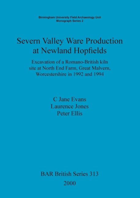 Severn Valley Ware Production at Newland Hopfields: Excavation of a Romano-British kiln site at North End Farm, Great Malvern, Worcestershire in 1992 and 1994