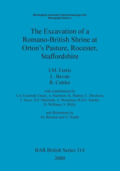 The Excavation of a Romano-British Shrine at Ortons Pasture, Rocester, Staffordshire