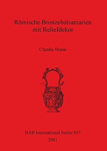 Romische Bronzebalsamarien mit Reliefdekor (BAR International)