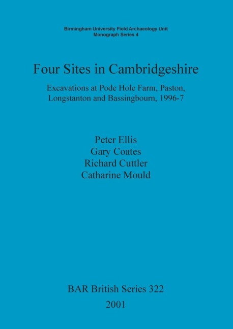 Four Sites in Cambridgeshire: Excavations at Pode Hole Farm, Paston, Longstanton and Bassingbourn, 1996-7