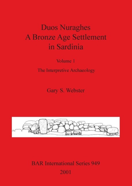 Duos Nuraghes - A Bronze Age Settlement in Sardinia: Volume 1 - The Interpretive Archaeology