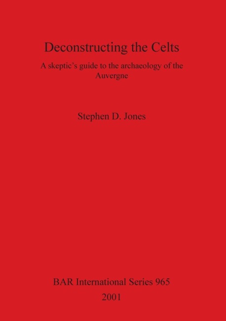 Deconstructing the Celts: A skeptics guide to the archaeology of the Auvergne