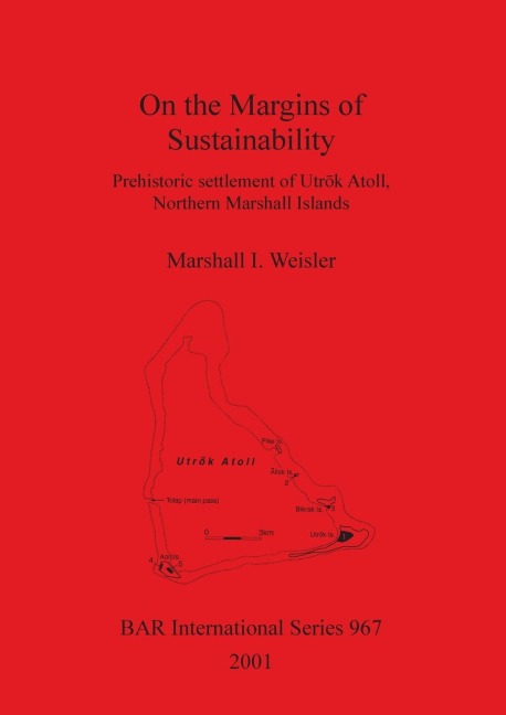 On the Margins of Sustainability: Prehistoric settlement of Utr¿k Atoll, Northern Marshall Islands