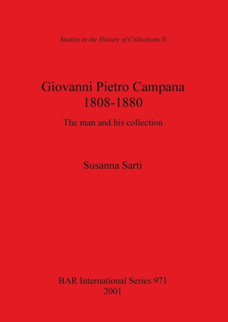 Giovanni Pietro Campana 1808-1880: The man and his collection