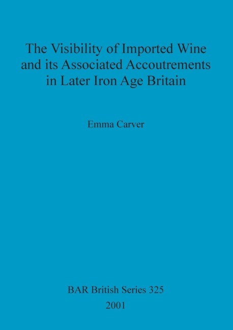 The Visibility of Imported Wine and Its Associated Accoutrements in Later Iron Age Britain