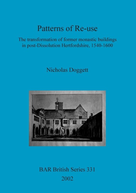 Patterns of Re-use: The transformation of former monastic buildings in post-Dissolution Hertfordshire, 1540-1600