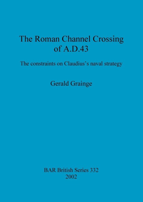 The Roman Channel Crossing of A.D. 43: The constraints on Claudiuss naval strategy