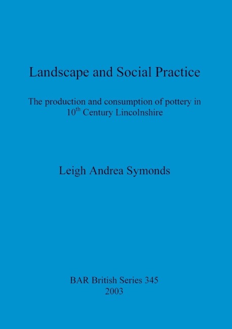 Landscape and Social Practice: The production and consumption of pottery in 10th Century Lincolnshire