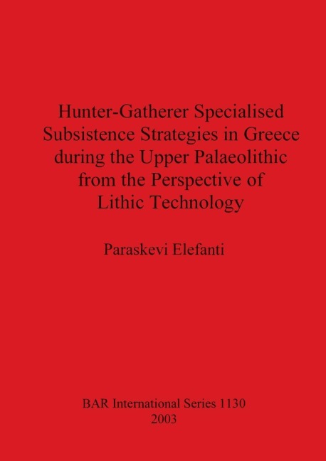 Hunter-Gatherer Specialised Subsistence Strategies in Greece during the Upper Palaeolithic from the Perspective of Lithic Technology