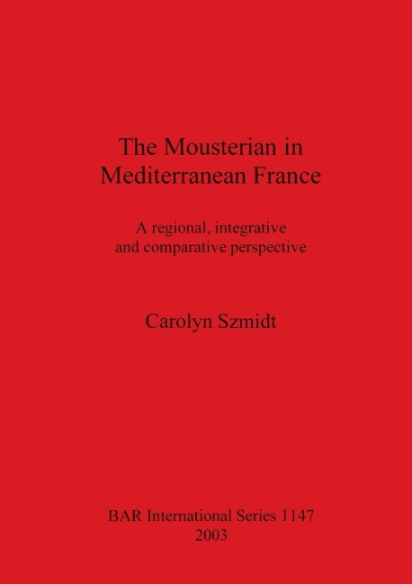 The Mousterian in Mediterranean France: A regional, integrative and comparative perspective