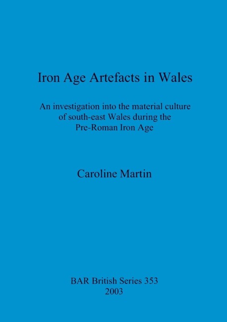 Iron Age Artefacts in Wales: An investigation into the material culture of south-east Wales during the Pre-Roman Iron Age