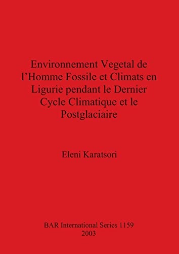 Environnement Vegetal de l'Homme Fossile et Climats en Ligurie pendant le Dernier Cycle Climatique et le Postglaciaire (BAR International)