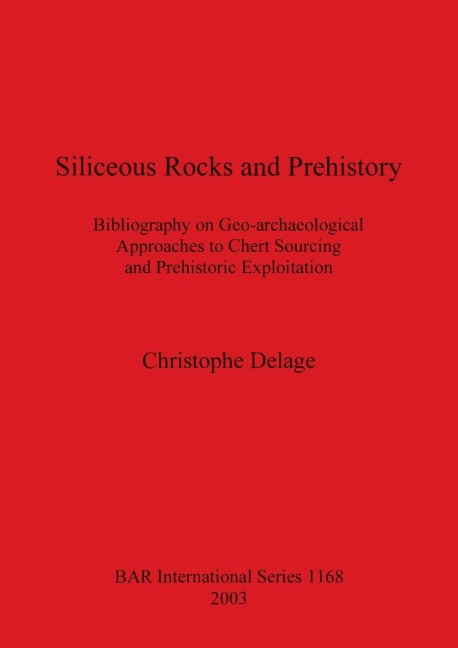Siliceous Rocks and Prehistory: Bibliography on Geo-archaeological Approaches to Chert Sourcing and Prehistoric Exploitation