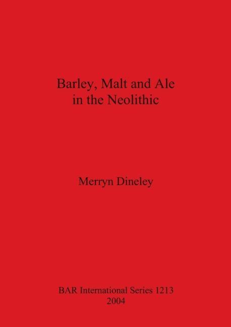 Barley, Malt and Ale in the Neolithic