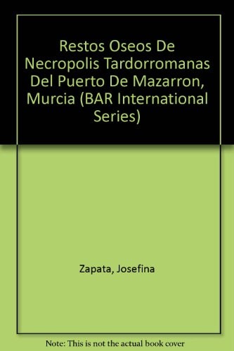 Restos oseos de necropolis tardorromanas del Puerto de Mazarron, Murcia (British Archaeological Reports British Series)