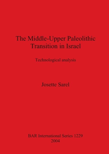 The Middle-Upper Paleolithic Transition in Israel: Technological Analysis