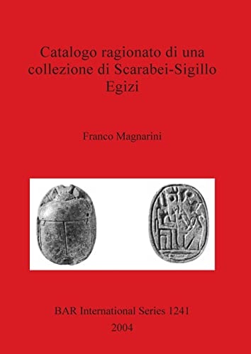 Catalogo ragionato di una collezione di Scarabei-Sigillo Egizi (British Archaeological Reports British Series)