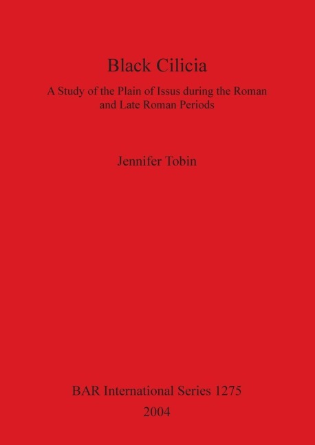 Black Cilicia: A Study of the Plain of Issus during the Roman and Late Roman Periods
