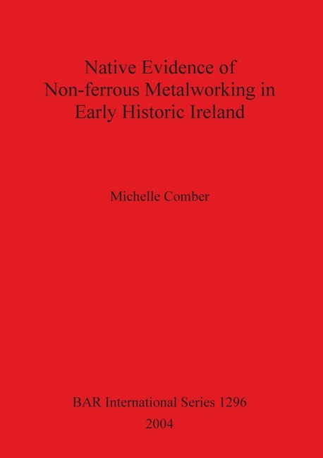Native Evidence of Non-ferrous Metalworking in Early Historic Ireland
