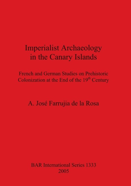 Imperialist Archaeology in the Canary Islands: French and German Studies on Prehistoric Colonization at the End of the 19th Century