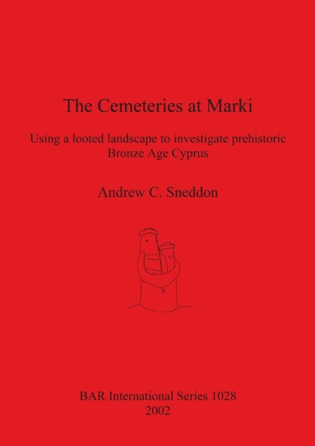 The Cemeteries at Marki: Using a looted landscape to investigate prehistoric Bronze Age Cyprus