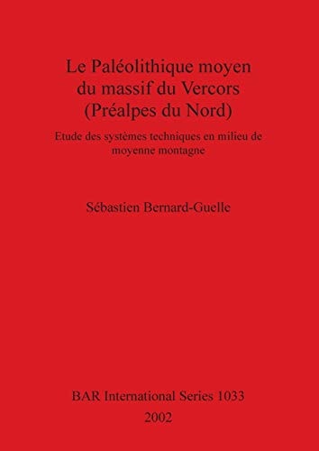 Le páleolithique moyen du massif du Vercors (Préalpes du Nord) etude des systèmes techniques en milieu de moyenne montagne