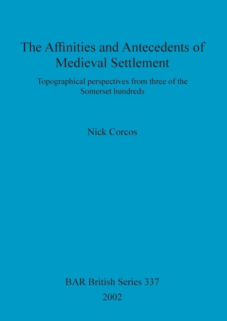 The Affinities and Antecedents of Medieval Settlement: Topographical perspectives from three of the Somerset hundreds