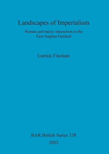 Landscapes of Imperialism: Roman and native interaction in the East Anglian Fenland