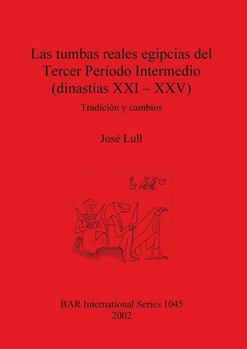 Las tumbas reales egipcias del Tercer Periodo Intermedio (dinastias XXI-XXV): Tradicion y cambios (Bar international Series)