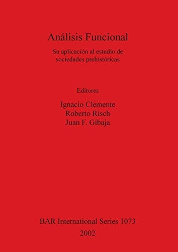 Analisis Funcional: Su applicacion al estudio de sociedades prehistoricas (British Archaeological Reports)