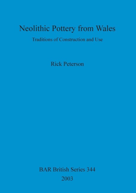 Neolithic Pottery from Wales: Traditions of Construction and Use